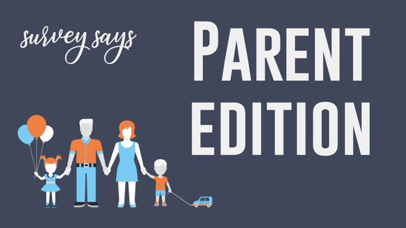 Survey Says Parent Edition